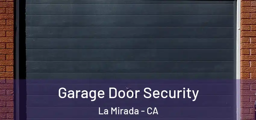 Garage Door Security La Mirada - CA