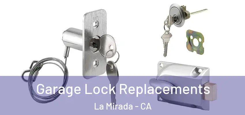 Garage Lock Replacements La Mirada - CA