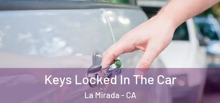  Keys Locked In The Car La Mirada - CA