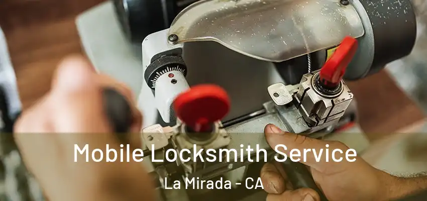 Mobile Locksmith Service La Mirada - CA
