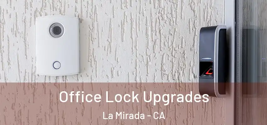 Office Lock Upgrades La Mirada - CA