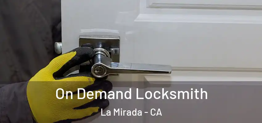  On Demand Locksmith La Mirada - CA