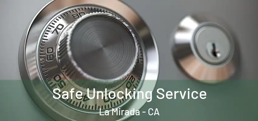  Safe Unlocking Service La Mirada - CA