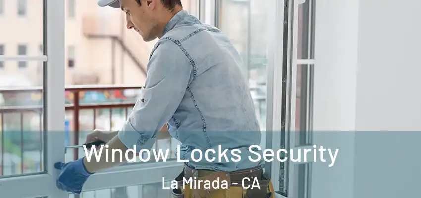 Window Locks Security La Mirada - CA